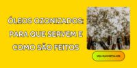Óleos Ozonizados: Para que Servem e Como São Feitos