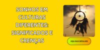 Sonhos em Culturas Diferentes: Significados e Crenças