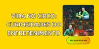 Vida no Circo: Curiosidades do Entretenimento
