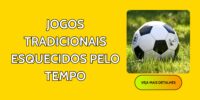 Jogos Tradicionais Esquecidos Pelo Tempo