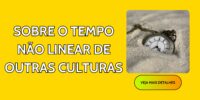 Sobre o Tempo Não Linear de Outras Culturas