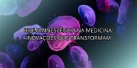 Bioluminescência na Medicina: Inovações que Transformam