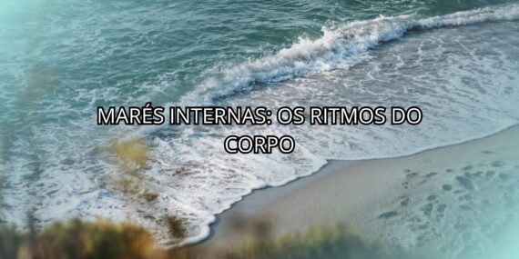 Marés Internas: Os Ritmos do Corpo