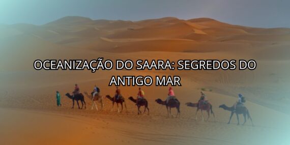 Oceanização do Saara: Segredos do Antigo Mar