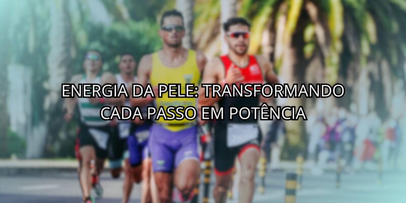 Energia da Pele: Transformando Cada Passo em Potência