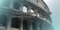 Vidro Romano Dicróico: Segredos da Nanotecnologia Antiga