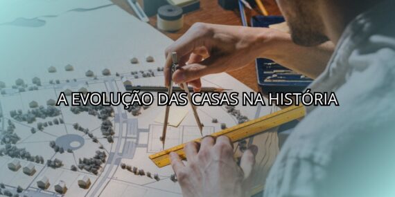 A Evolução das Casas Na História