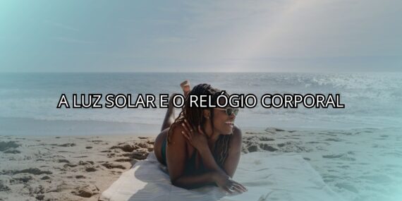 A Luz Solar e o Relógio Corporal