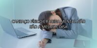 Cansaço Físico e Fadiga Mental Não São a Mesma Coisa