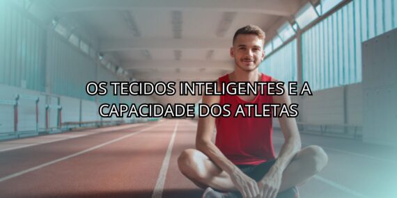 Os Tecidos Inteligentes e a Capacidade dos Atletas