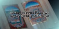 Universidades Medievais: Como Eram as Primeiras Instituições