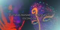 As Tintas Invisíveis em Mensagens Escondidas