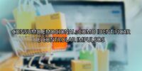 Consumo Emocional: Como Identificar e Controlar Impulsos