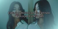 Espelhos Unidirecionais: Entenda a Evolução e Utilização