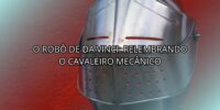 O Robô de da Vinci: Relembrando o Cavaleiro Mecânico