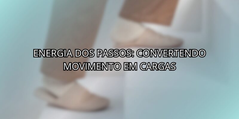 Energia dos Passos: Convertendo Movimento Em Cargas