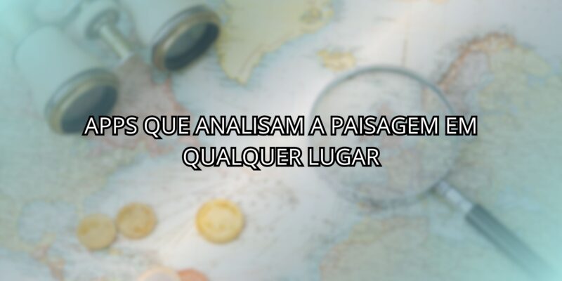 Apps Que Analisam a Paisagem Em Qualquer Lugar