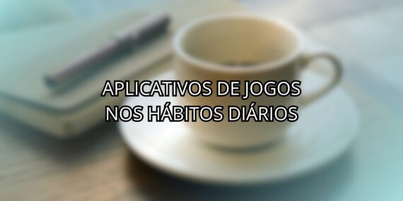 Aplicativos de Jogos Nos Hábitos Diários