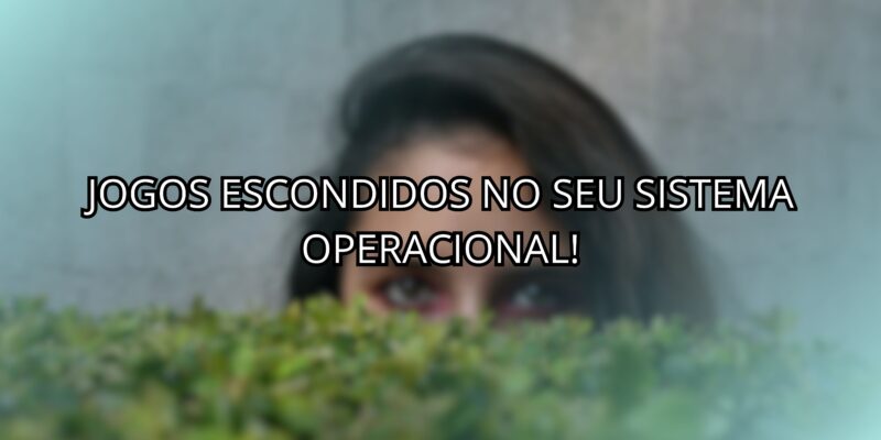 Jogos Escondidos No Seu Sistema Operacional!