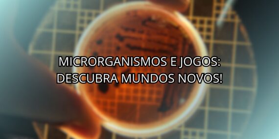 Microrganismos e Jogos: Descubra Mundos Novos!