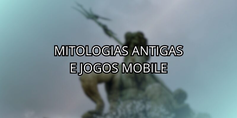 Mitologias Antigas e Jogos Mobile