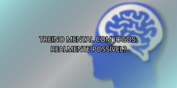Treino Mental Com Jogos: Realmente Possível?