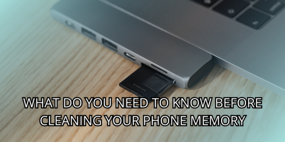 What Do You Need To Know Before Cleaning Your Phone Memory