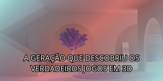 A Geração Que Descobriu Os Verdadeiros Jogos Em 3D
